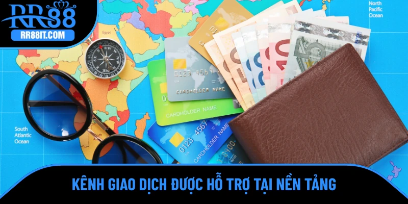 Kênh giao dịch được hỗ trợ tại nền tảng