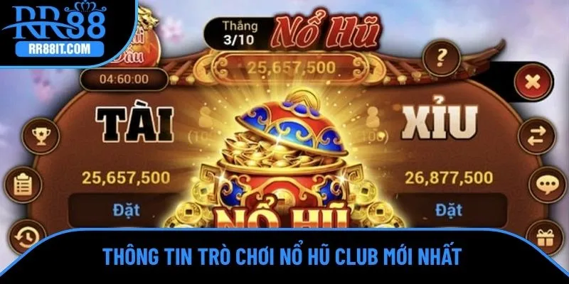 Thông tin trò chơi nổ hũ Club mới nhất